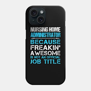 Nursing Home Administrator Freaking Awesome Phone Case