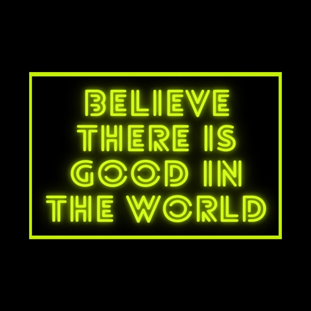 Believe There is Good in the World by 29 hour design