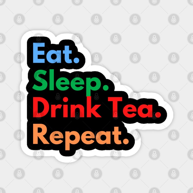 Eat. Sleep. Drink Tea. Repeat. Magnet by Eat Sleep Repeat