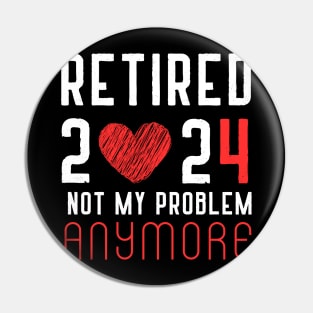 Retired 2024 Not My Problem Anymore Vintage Retirement Pin