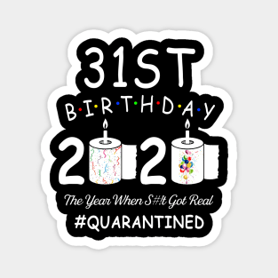 31st Birthday 2020 The Year When Shit Got Real Quarantined Magnet