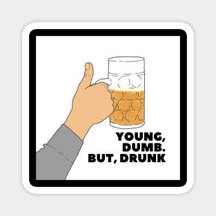 YOUNG, DUMB. BUT, DRUNK #1 Magnet