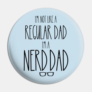 I'm Not Like a Regular Dad, I'm a Nerd Dad Pin