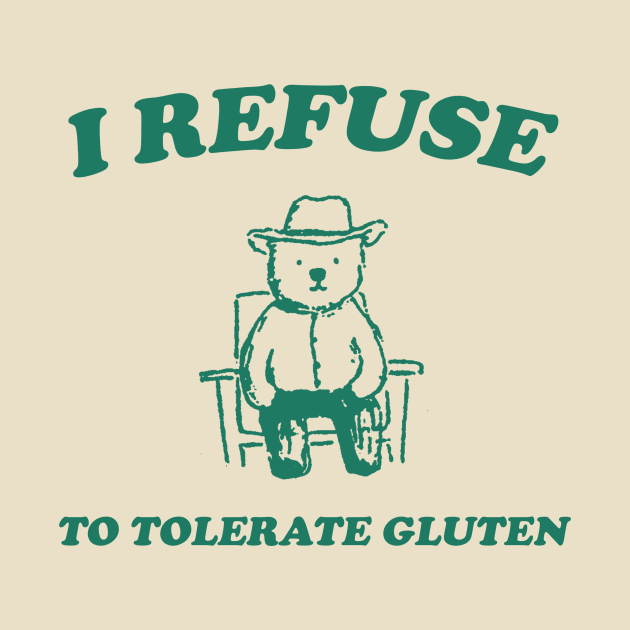 I Refuse To Tolerate Gluten - Unisex by Justin green