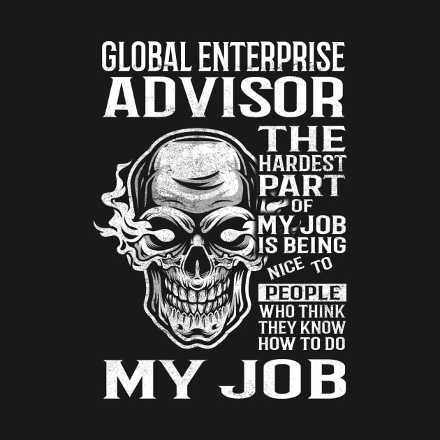 Global Enterprise Advisor T Shirt - The Hardest Part Gift Item Tee by candicekeely6155