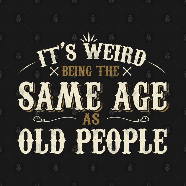 It's Weird Being The Same Age As Old People by Jason Smith