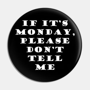 It Its Monday Dont Tell Me Pin