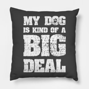 My Dog Is Kind Of A Big Deal Funny Joke Pillow