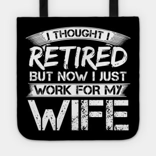 I Thought I Retired But Now I Just Work For My Wife Tote