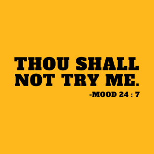 Thou Shall Not Try Me Mood 24:7 T-Shirt