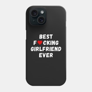 Best fucking girlfriend ever Phone Case