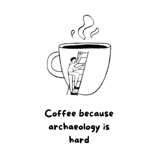 Archaeology and Coffee T-Shirt