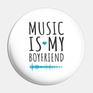 'Music Is My Boyfriend' Cool Music Gift Pin