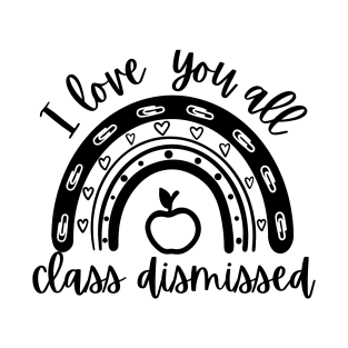 I Love You All Class Dismissed Shirt T-Shirt