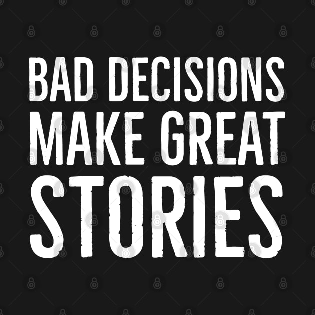 Bad Decisions Make Great Stories by Suzhi Q