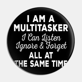 I'm Multitasker I Can Listen Ignore & Forget At The Same Time Pin