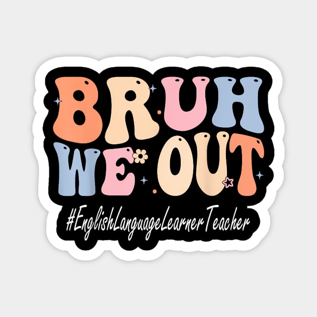 Bruh We Out English Language Learner Teacher School Magnet by TranquilTea Haven