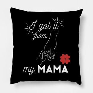 i get it from my mama Pillow