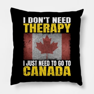 I Don't Need Therapy I Just Need To Go To Canada Canadian Flag Pillow