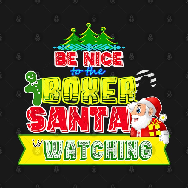 Be nice to the Boxer Santa is watching gift idea by werdanepo