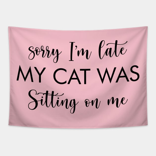 Sorry I'm Late My Cat Was Sitting On Me funny cats lover gift Tapestry by CatzLovezrz