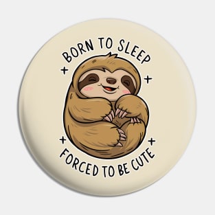 Cute Sloth - Born to Sleep, Forced to be Cute Pin