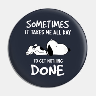 Sometimes It Takes Me All Day To Get Nothing Done Pin