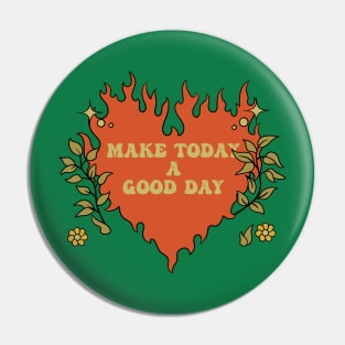 Make Today A Good Day Pin