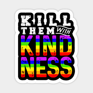 Kill Them With Kindness - LGBT Gay Flag Rainbow Colors Pride Month Shirt Fun Gift Magnet