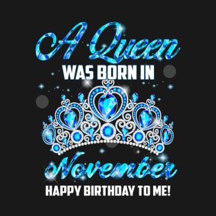 A Queen Was Born In November Happy Birthday To Me T-Shirt