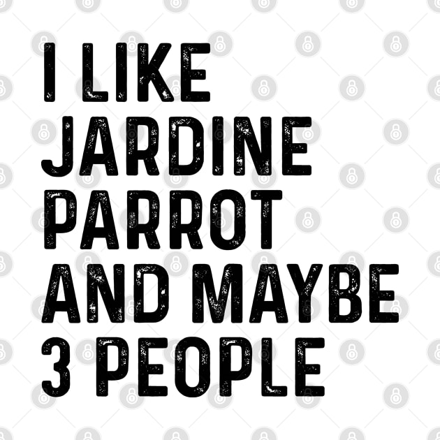 I Like Jardine Parrot And Maybe 3 People Funny by HeroGifts