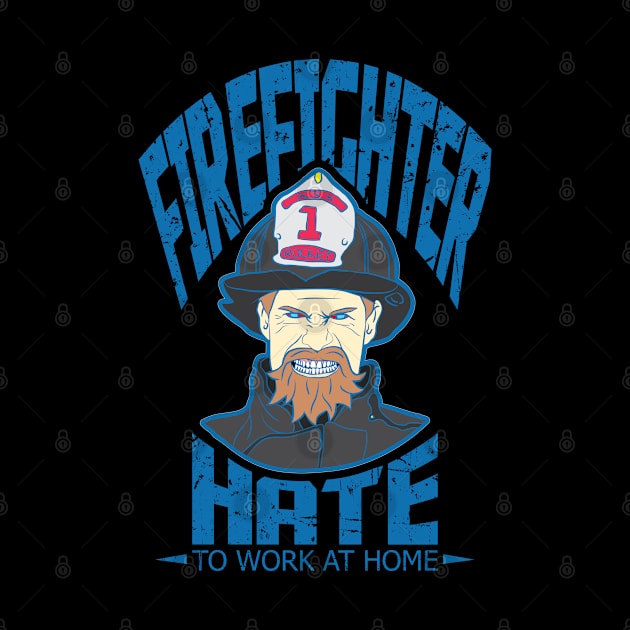 Firefighter hate to work at home - Firemen One Liner by sadpanda