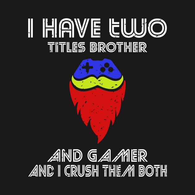 I have two titles brother and gamer and i crush them both by FatTize