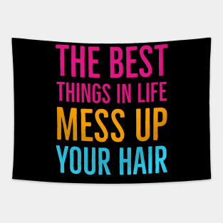 The Best Things In Life Mess Up Your Hair Tapestry