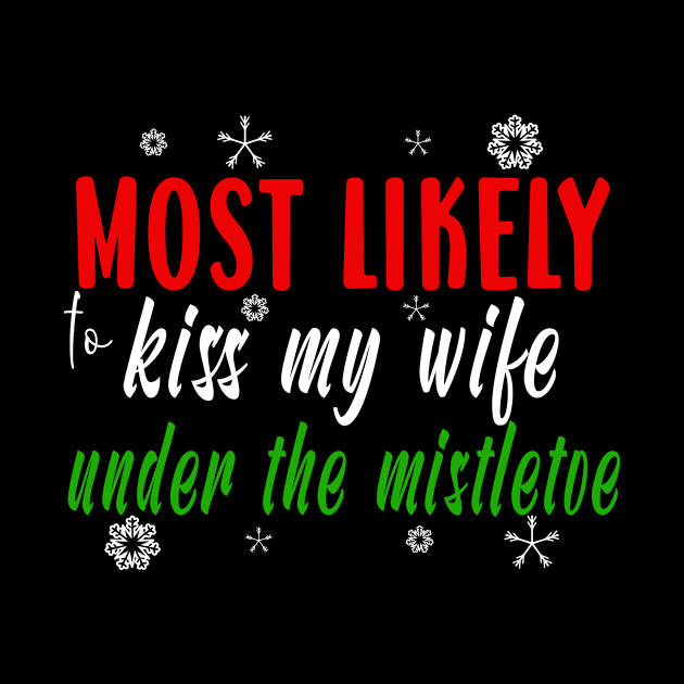 Funny Matching Couples Christmas Gift Most Likely To Kiss Wife Under Mistletoe by ExprezzDesigns