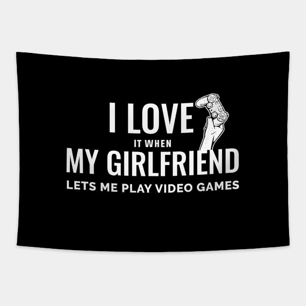 I Love It When My Girlfriend Lets Me Play Video Game Tapestry by Chichid_Clothes