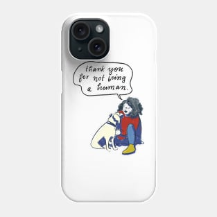 thank you for not being a human Phone Case