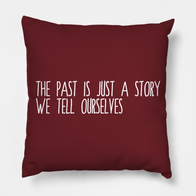 The Past is Just a Story Pillow by inesbot