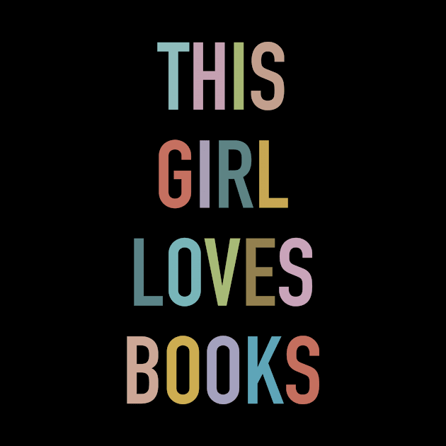 This Girl Loves Books by tshirtguild