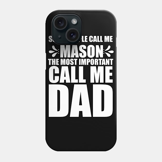 Some Pepole Call Me Mason The Most Important Call Me Dad Gift Ideas Art Tshirt Phone Case by gdimido