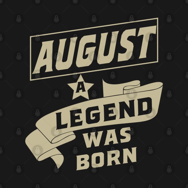 August a legend was born birthday gift by rodmendonca