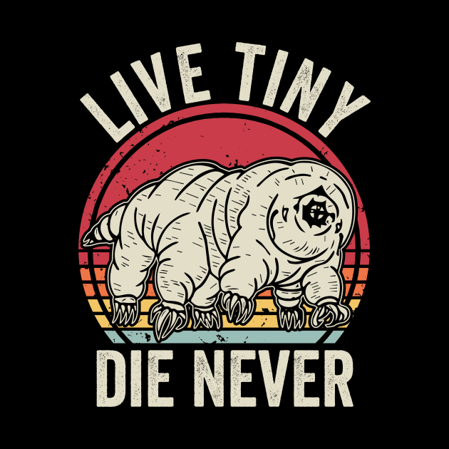 Live Tiny Die Never Funny Tardigrade by Visual Vibes