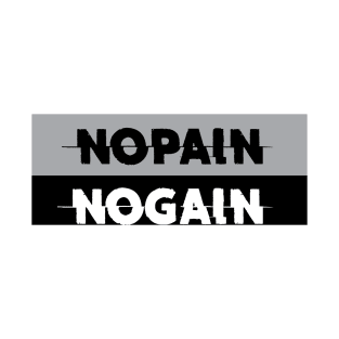 NO PAIN NO GAIN T-Shirt