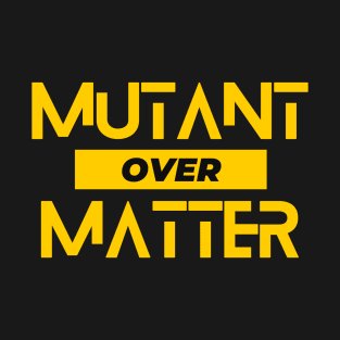 Mutant Over Matter Part Deux T-Shirt