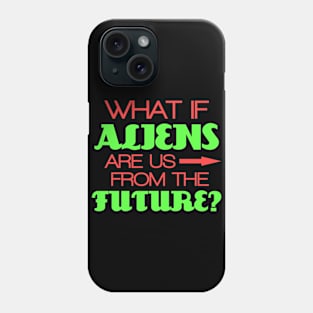 What if aliens are us from the future? Phone Case