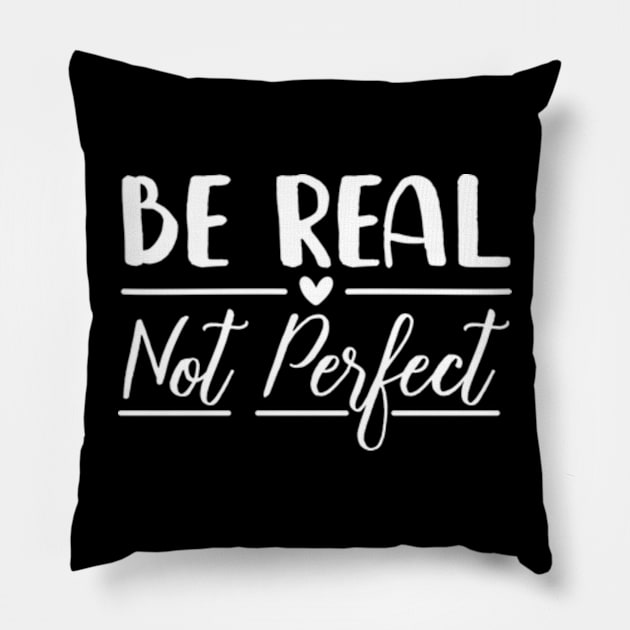 Be Real Not Perfect - Motivational Pillow by RiseInspired