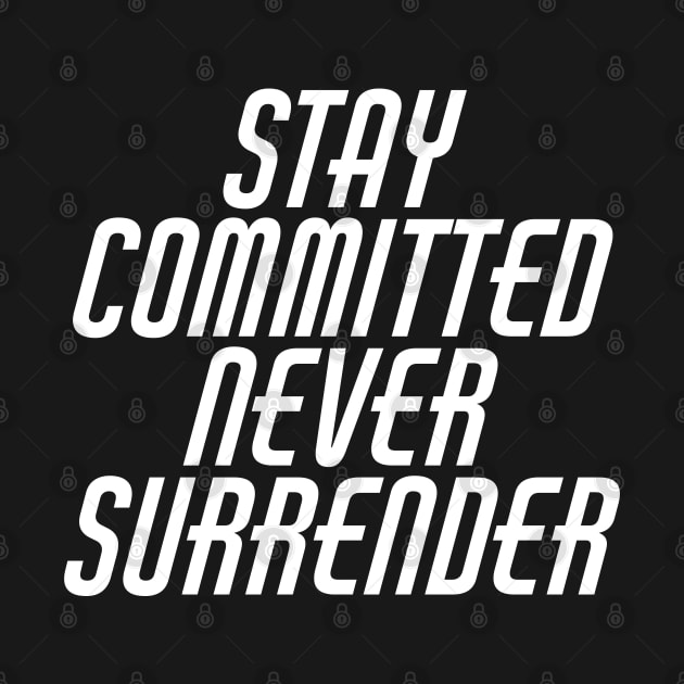 Stay Committed Never Surrender by Texevod