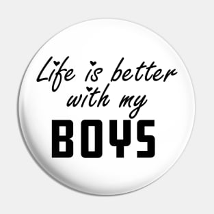 Mom - Life is better with my boys Pin