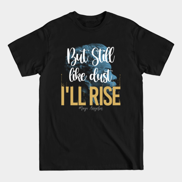 Discover I Rise Version 2 - Maya Angelou - T-Shirt