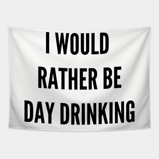 I Would Rather Be Day Drinking Tapestry by TeesByTay